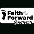 Faith Forward: Making Faith Practical in a Modern World